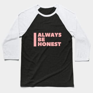Always be honest Baseball T-Shirt